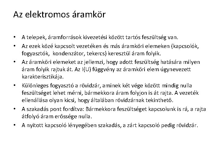 Az elektromos áramkör • A telepek, áramforrások kivezetési között tartós feszültség van. • Az