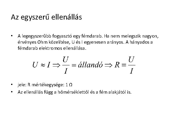 Az egyszerű ellenállás • A legegyszerűbb fogyasztó egy fémdarab. Ha nem melegszik nagyon, érvényes