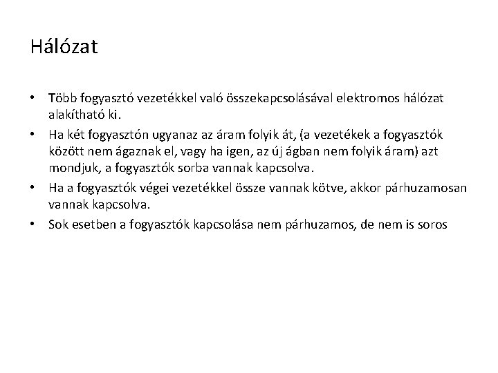 Hálózat • Több fogyasztó vezetékkel való összekapcsolásával elektromos hálózat alakítható ki. • Ha két