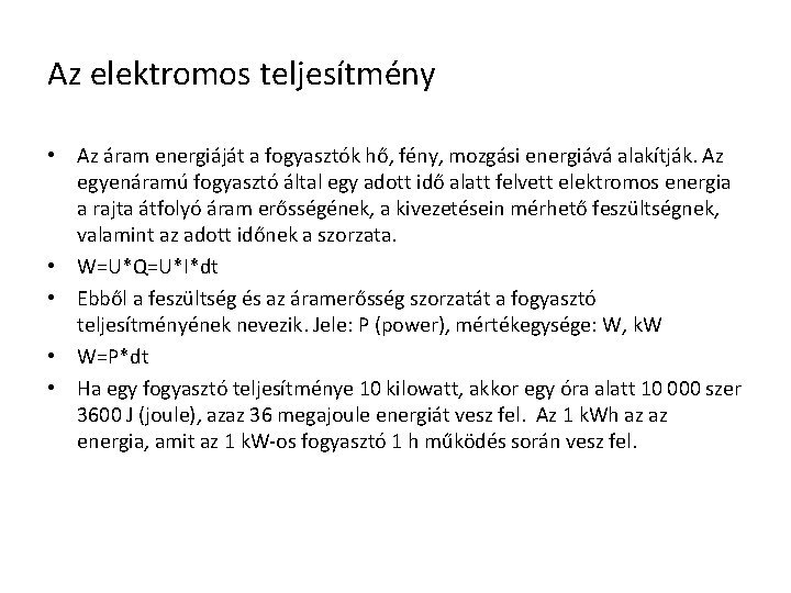 Az elektromos teljesítmény • Az áram energiáját a fogyasztók hő, fény, mozgási energiává alakítják.