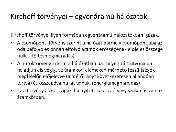 Kirchoff törvényei – egyenáramú hálózatok Kirchoff törvényei ilyen formában egyenáramú hálózatokban igazak. • A