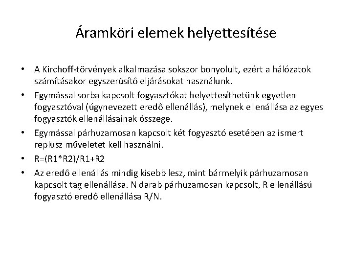 Áramköri elemek helyettesítése • A Kirchoff-törvények alkalmazása sokszor bonyolult, ezért a hálózatok számításakor egyszerűsítő