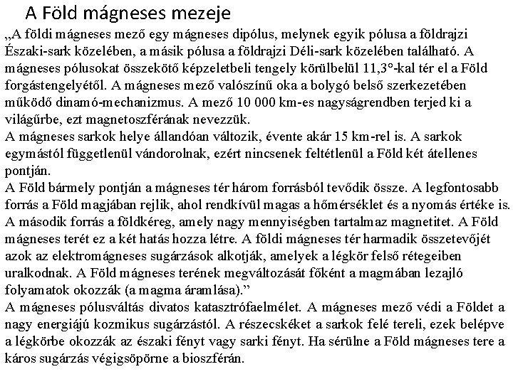 A Föld mágneses mezeje „A földi mágneses mező egy mágneses dipólus, melynek egyik pólusa