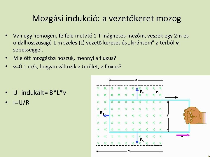 Mozgási indukció: a vezetőkeret mozog • Van egy homogén, felfele mutató 1 T mágneses