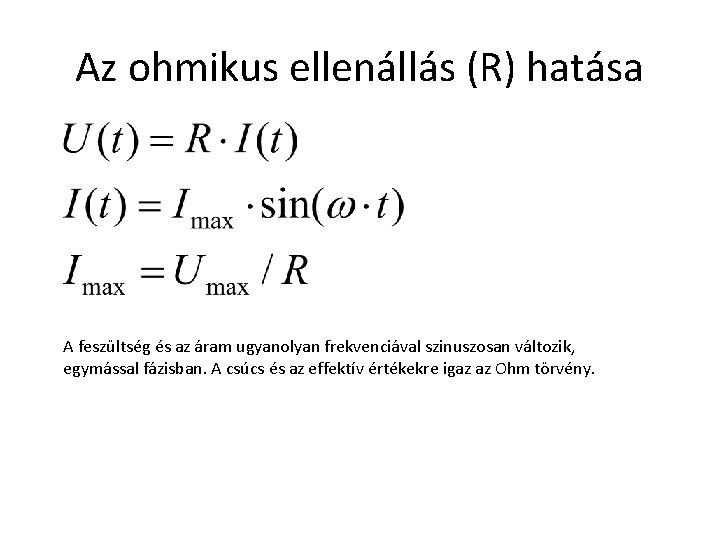 Az ohmikus ellenállás (R) hatása A feszültség és az áram ugyanolyan frekvenciával szinuszosan változik,