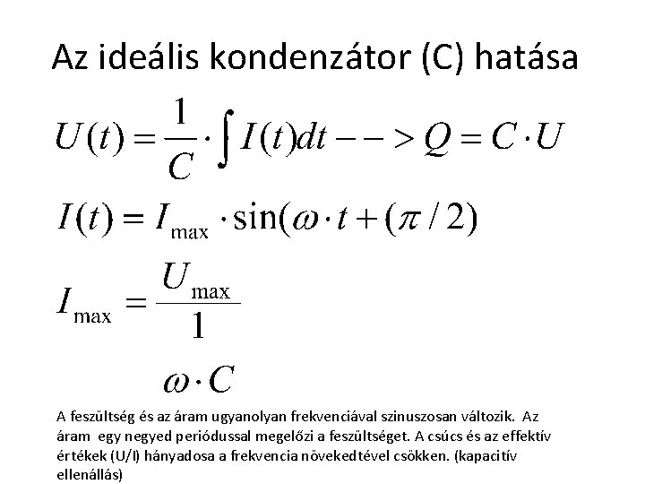 Az ideális kondenzátor (C) hatása A feszültség és az áram ugyanolyan frekvenciával szinuszosan változik.