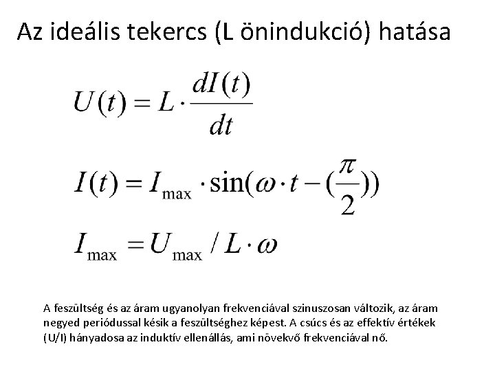 Az ideális tekercs (L önindukció) hatása A feszültség és az áram ugyanolyan frekvenciával szinuszosan