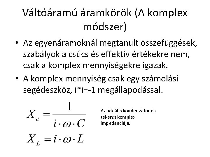 Váltóáramú áramkörök (A komplex módszer) • Az egyenáramoknál megtanult összefüggések, szabályok a csúcs és