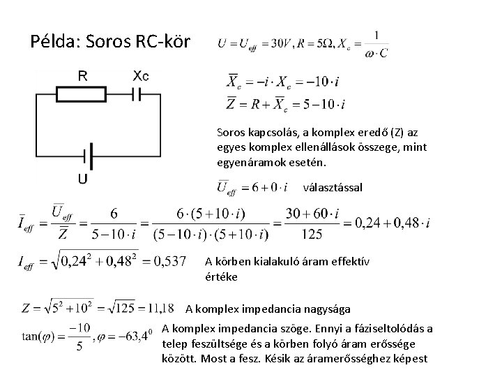 Példa: Soros RC-kör Soros kapcsolás, a komplex eredő (Z) az egyes komplex ellenállások összege,