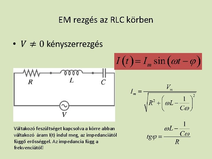 EM rezgés az RLC körben • Váltakozó feszültséget kapcsolva a körre abban váltakozó áram