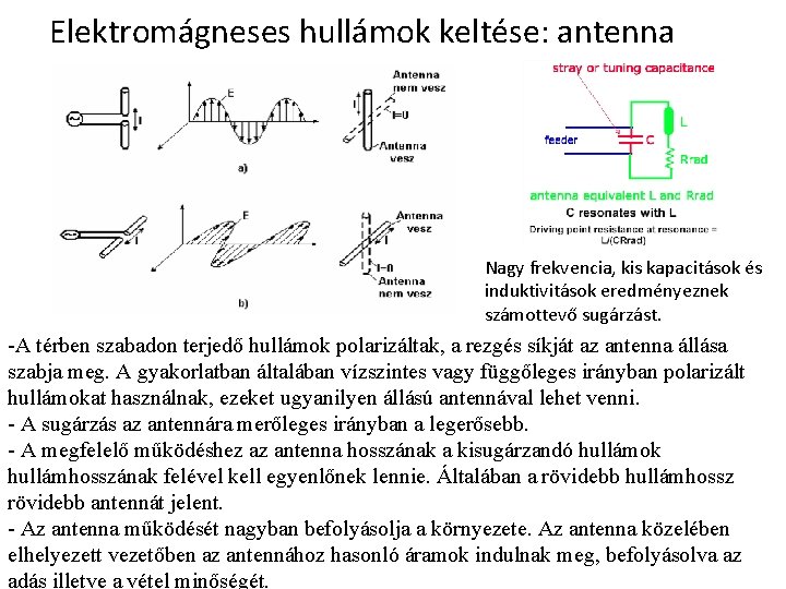 Elektromágneses hullámok keltése: antenna Nagy frekvencia, kis kapacitások és induktivitások eredményeznek számottevő sugárzást. -A