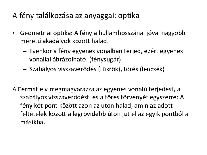 A fény találkozása az anyaggal: optika • Geometriai optika: A fény a hullámhosszánál jóval