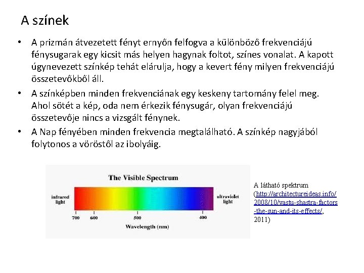 A színek • A prizmán átvezetett fényt ernyőn felfogva a különböző frekvenciájú fénysugarak egy