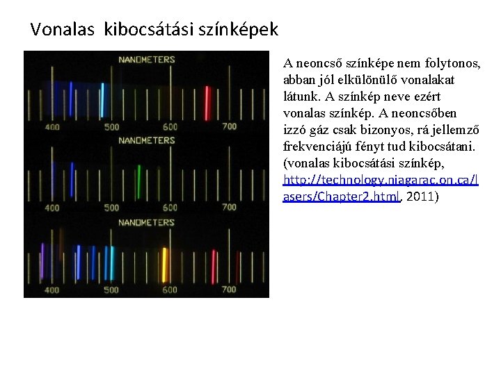 Vonalas kibocsátási színképek A neoncső színképe nem folytonos, abban jól elkülönülő vonalakat látunk. A