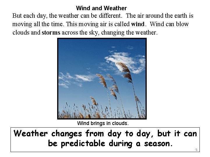 Wind and Weather But each day, the weather can be different. The air around