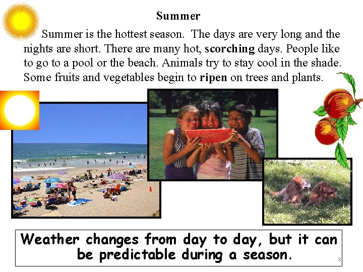 Summer is the hottest season. The days are very long and the nights are