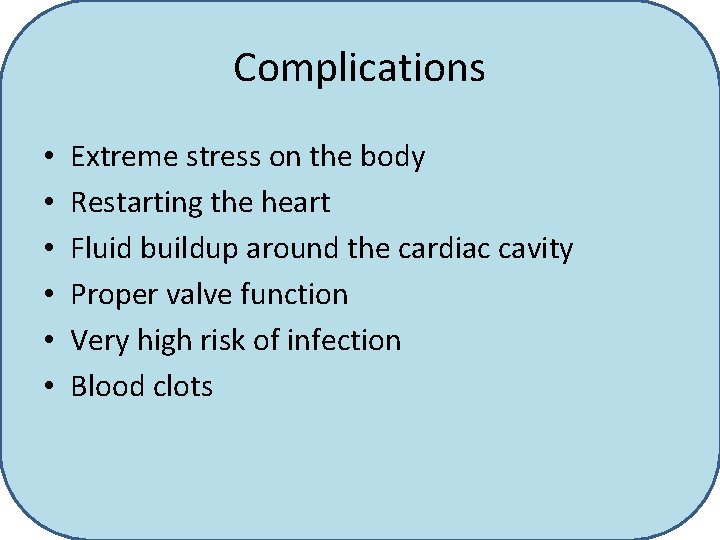 Complications • • • Extreme stress on the body Restarting the heart Fluid buildup