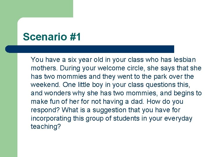 Scenario #1 You have a six year old in your class who has lesbian