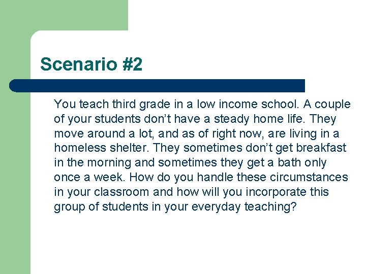 Scenario #2 You teach third grade in a low income school. A couple of