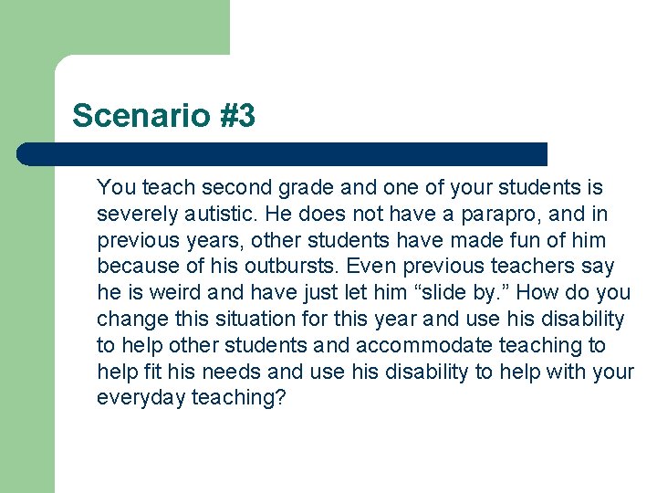 Scenario #3 You teach second grade and one of your students is severely autistic.