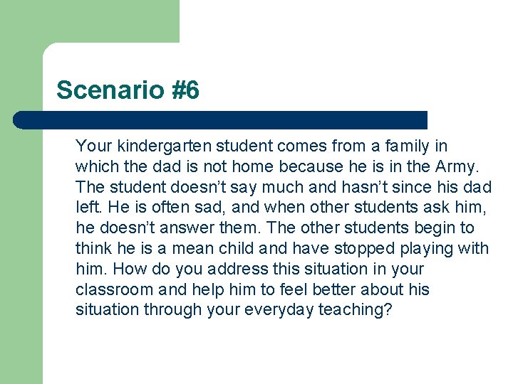 Scenario #6 Your kindergarten student comes from a family in which the dad is
