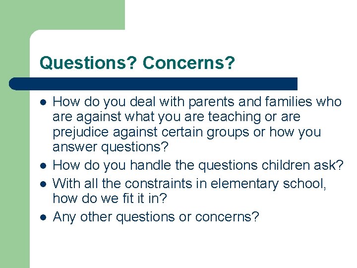 Questions? Concerns? l l How do you deal with parents and families who are