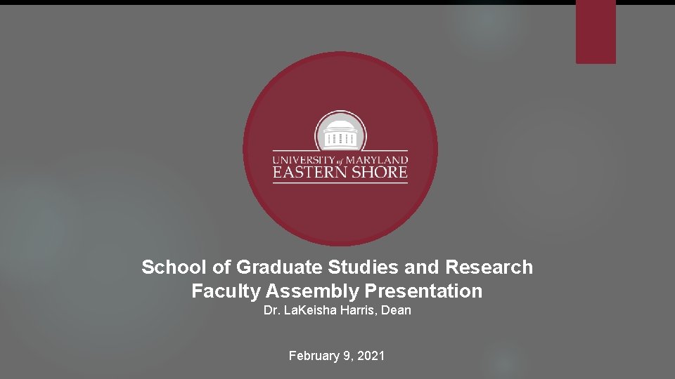 School of Graduate Studies and Research Faculty Assembly Presentation Dr. La. Keisha Harris, Dean