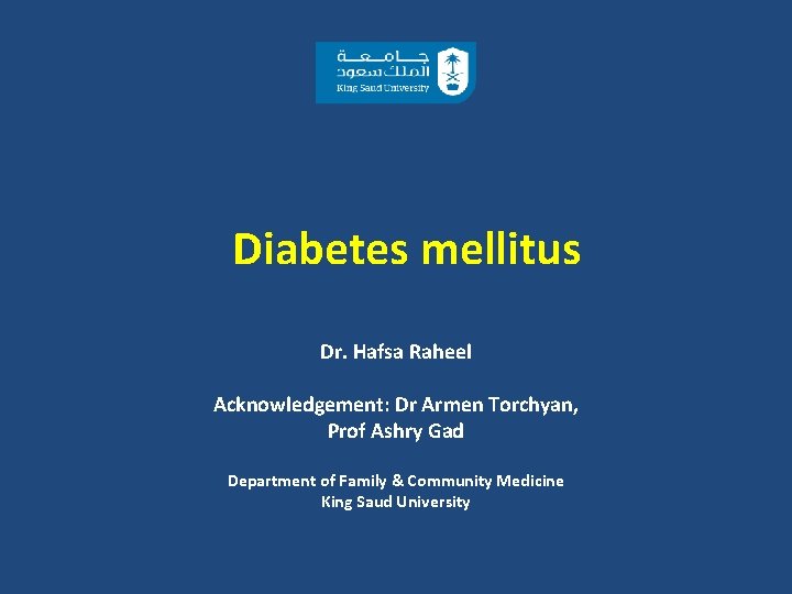 Diabetes mellitus Dr. Hafsa Raheel Acknowledgement: Dr Armen Torchyan, Prof Ashry Gad Department of