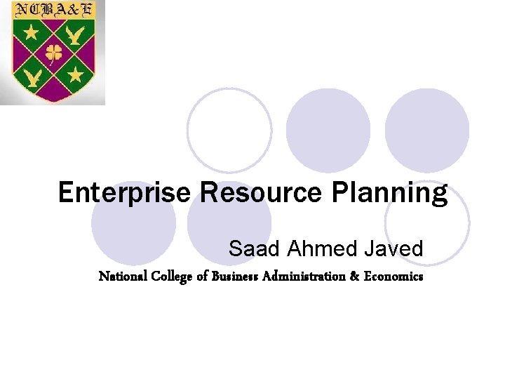 Enterprise Resource Planning Saad Ahmed Javed National College of Business Administration & Economics 