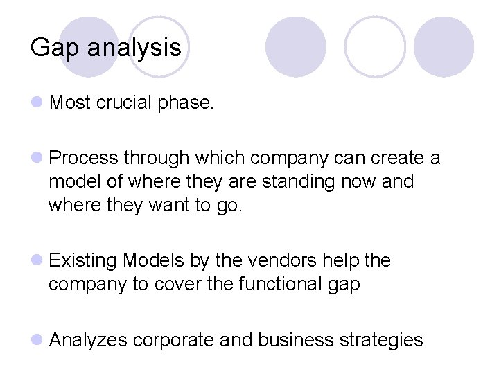 Gap analysis l Most crucial phase. l Process through which company can create a