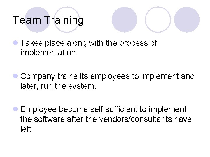 Team Training l Takes place along with the process of implementation. l Company trains