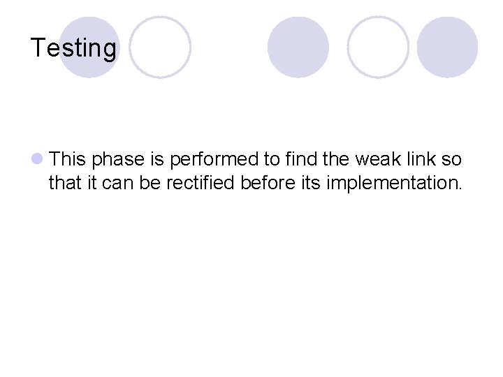 Testing l This phase is performed to find the weak link so that it