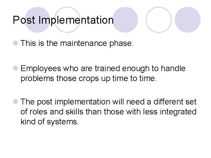 Post Implementation l This is the maintenance phase. l Employees who are trained enough