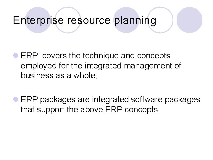Enterprise resource planning l ERP covers the technique and concepts employed for the integrated