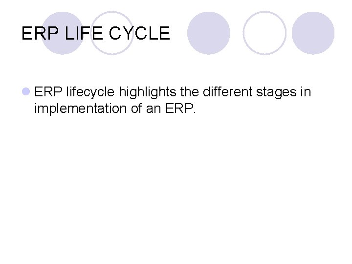 ERP LIFE CYCLE l ERP lifecycle highlights the different stages in implementation of an