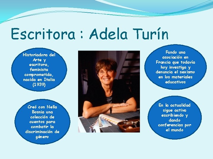 Escritora : Adela Turín Historiadora del Arte y escritora, feminista comprometida, nacida en Italia