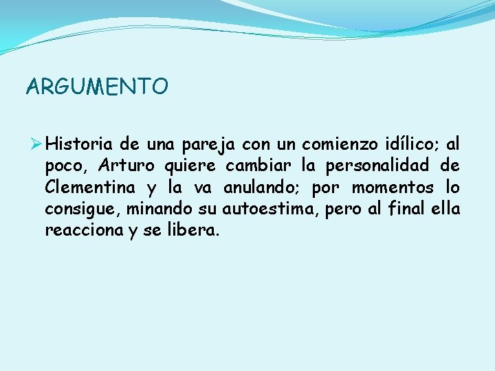 ARGUMENTO Ø Historia de una pareja con un comienzo idílico; al poco, Arturo quiere