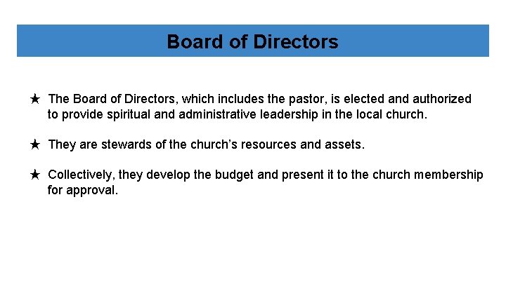 Board of Directors ★ The Board of Directors, which includes the pastor, is elected