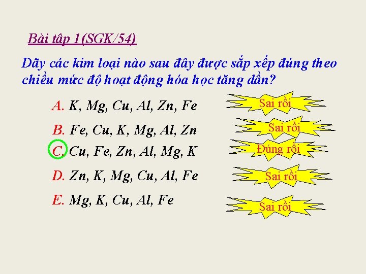Bài tập 1(SGK/54) Dãy các kim loại nào sau đây được sắp xếp đúng