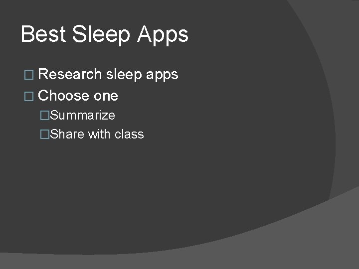 Best Sleep Apps � Research sleep apps � Choose one �Summarize �Share with class
