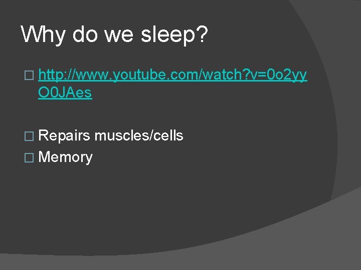 Why do we sleep? � http: //www. youtube. com/watch? v=0 o 2 yy O