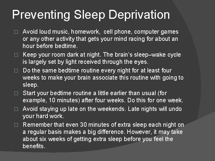 Preventing Sleep Deprivation � � � Avoid loud music, homework, cell phone, computer games