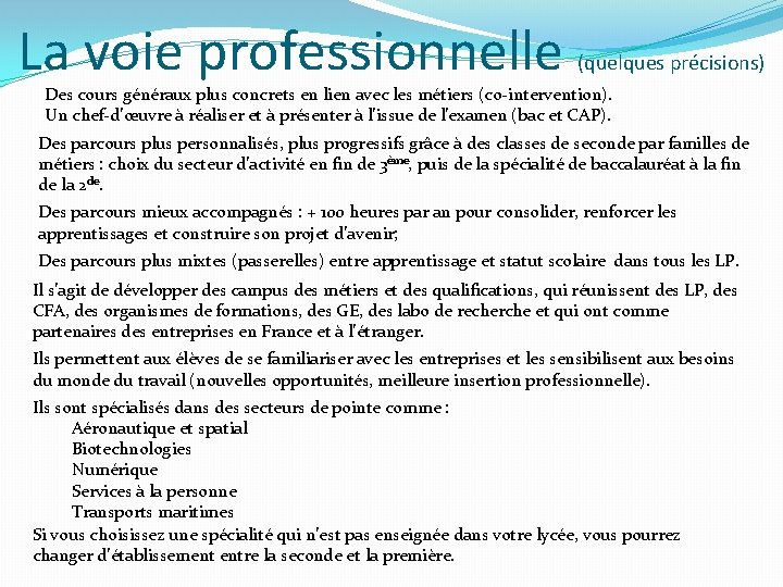 La voie professionnelle (quelques précisions) Des cours généraux plus concrets en lien avec les