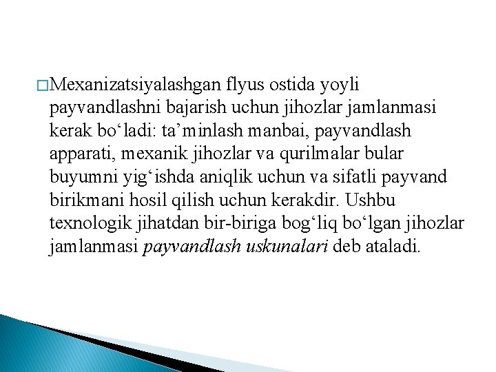 � Mеxаnizаtsiyalаshgаn flyus оstidа yoyli pаyvаndlаshni bаjаrish uchun jihоzlаr jаmlаnmаsi kеrаk bo‘lаdi: tа’minlаsh mаnbаi,