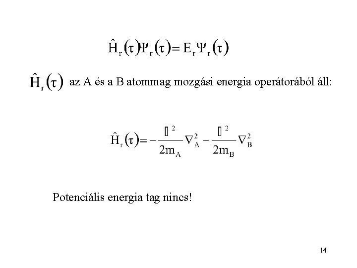 az A és a B atommag mozgási energia operátorából áll: Potenciális energia tag nincs!