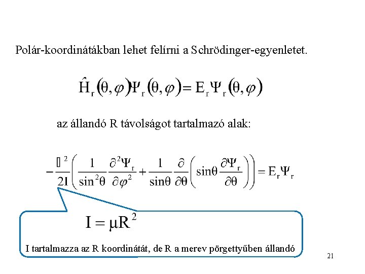 Polár-koordinátákban lehet felírni a Schrödinger-egyenletet. az állandó R távolságot tartalmazó alak: I tartalmazza az