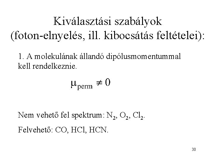 Kiválasztási szabályok (foton-elnyelés, ill. kibocsátás feltételei): 1. A molekulának állandó dipólusmomentummal kell rendelkeznie. Nem