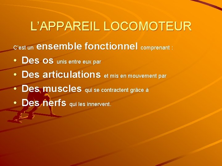 L’APPAREIL LOCOMOTEUR ensemble fonctionnel comprenant : Des os unis entre eux par Des articulations