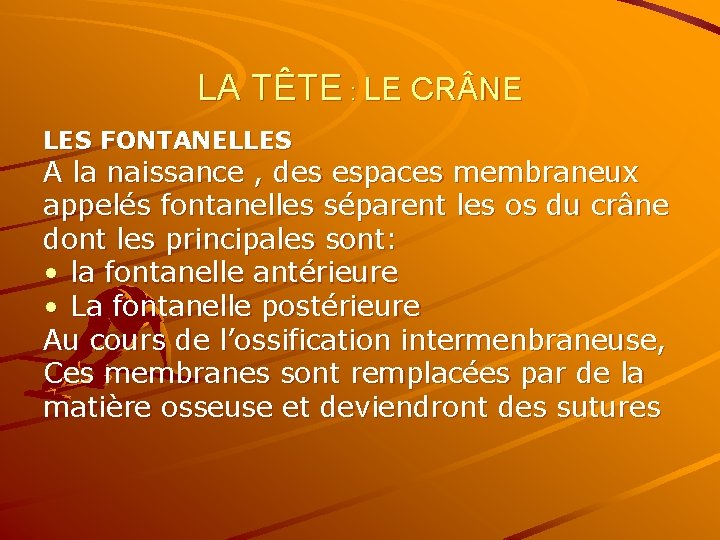 LA TÊTE : LE CR NE LES FONTANELLES A la naissance , des espaces