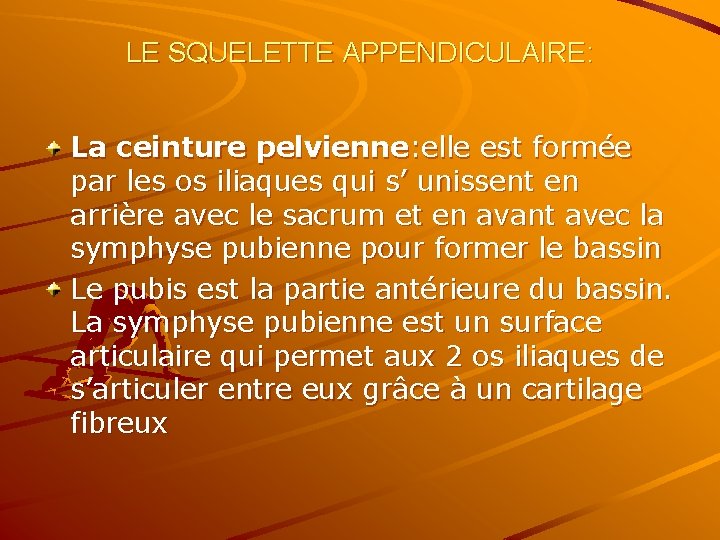 LE SQUELETTE APPENDICULAIRE: La ceinture pelvienne: elle est formée par les os iliaques qui